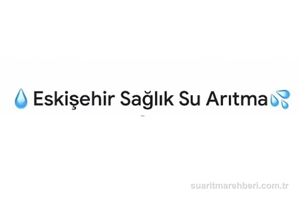 Eskişehir Sağlık Su Aritma